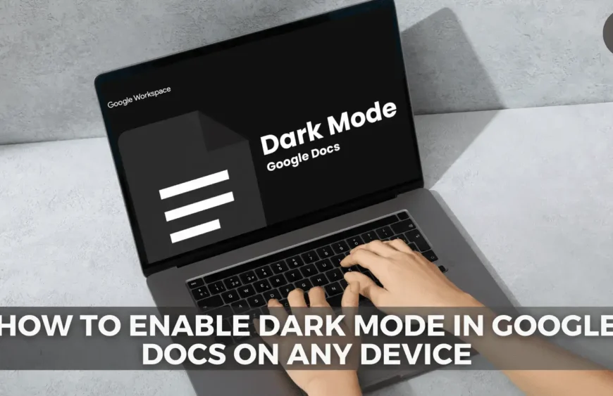How to Enable Dark Mode in Google Docs on Any Device