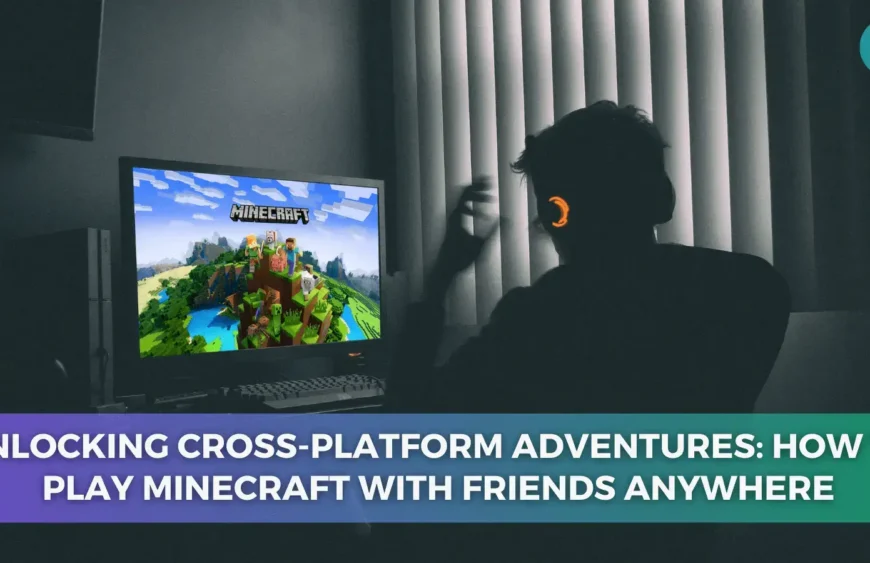 Unlocking Cross-Platform Adventures How to Play Minecraft with Friends Anywhere